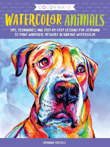Colorways: Watercolor Animals: Tips, techniques, and step-by-step lessons for learning to paint whimsical artwork in vibrant watercolor - Shaunna Russell